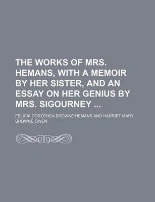 Book cover for The Works of Mrs. Hemans, with a Memoir by Her Sister, and an Essay on Her Genius by Mrs. Sigourney