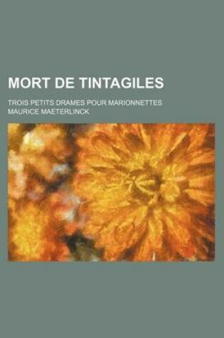 Cover of Alladine Et Palomides, Interieur, Et La Mort de Tintagiles; Trois Petits Drames Pour Marionnettes