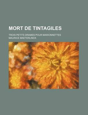 Book cover for Alladine Et Palomides, Interieur, Et La Mort de Tintagiles; Trois Petits Drames Pour Marionnettes