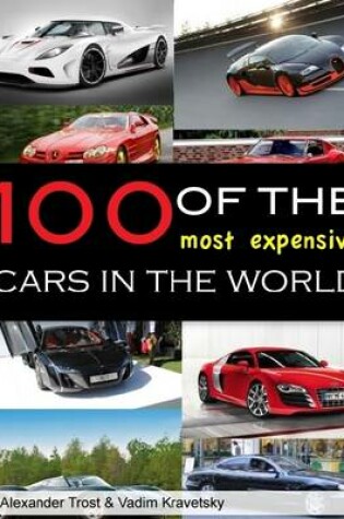 Cover of 100 of the Most Expensive Cars In the World