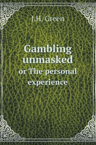 Cover of Gambling unmasked or The personal experience