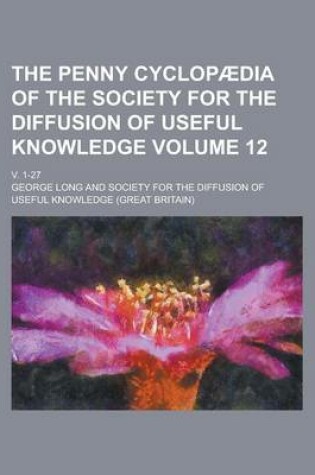 Cover of The Penny Cyclopaedia of the Society for the Diffusion of Useful Knowledge; V. 1-27 Volume 12