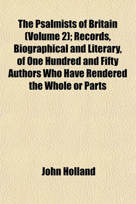 Book cover for The Psalmists of Britain (Volume 2); Records, Biographical and Literary, of One Hundred and Fifty Authors Who Have Rendered the Whole or Parts