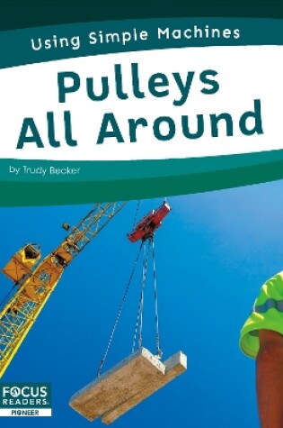 Cover of Using Simple Machines: Pulleys All Around