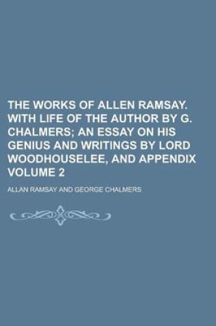 Cover of The Works of Allen Ramsay. with Life of the Author by G. Chalmers Volume 2