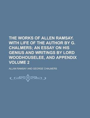 Book cover for The Works of Allen Ramsay. with Life of the Author by G. Chalmers Volume 2