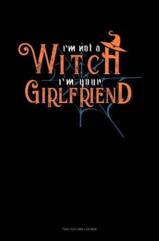 Cover of I'm Not a Witch I'm Your Girlfriend