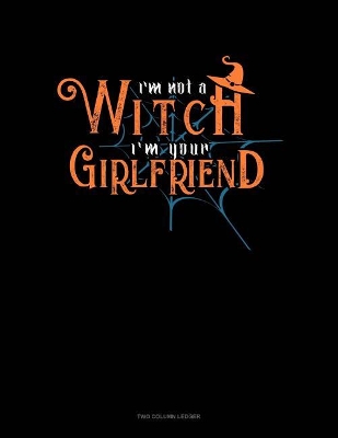 Cover of I'm Not a Witch I'm Your Girlfriend
