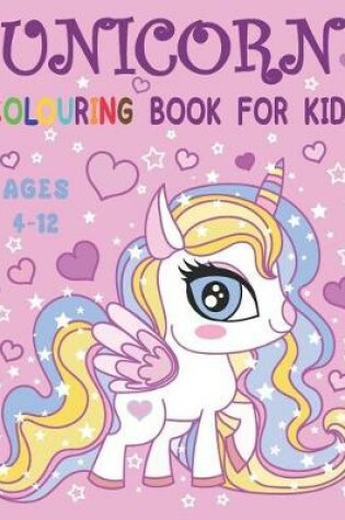 Cover of Unicorn Colouring Book for Kids Ages 4-12