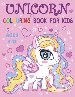 Cover of Unicorn Colouring Book for Kids Ages 4-12