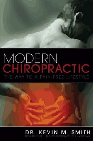Cover of Modern Chiropractic : The Way to a Pain-Free Lifestyle: Board Certified Chiropractic Physician