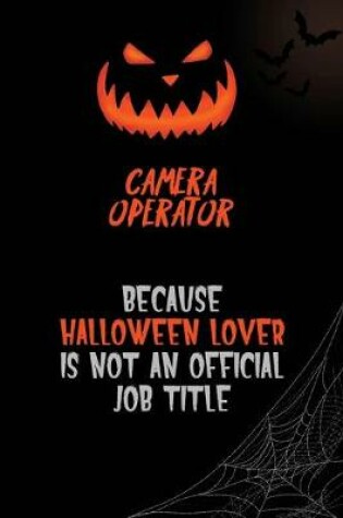 Cover of Camera Operator Because Halloween Lover Is Not An Official Job Title