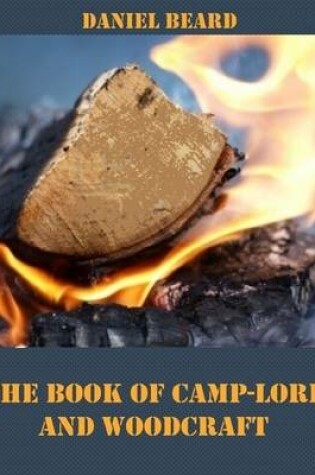 Cover of The Book of Camp-Lore and Woodcraft (Illustrated)