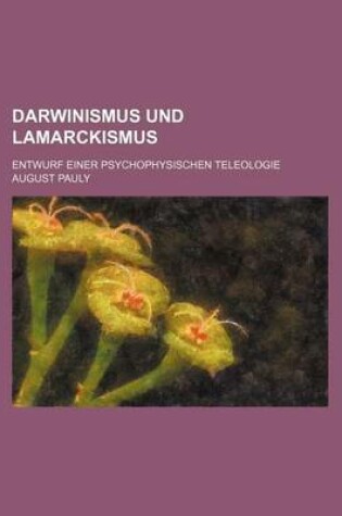 Cover of Darwinismus Und Lamarckismus; Entwurf Einer Psychophysischen Teleologie