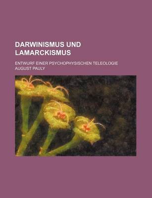 Book cover for Darwinismus Und Lamarckismus; Entwurf Einer Psychophysischen Teleologie