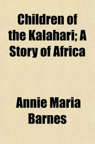 Cover of Children of the Kalahari; A Story of Africa