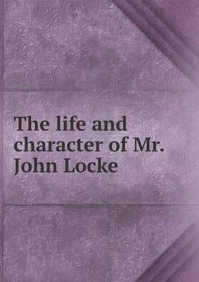 Book cover for The life and character of Mr. John Locke