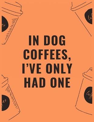 Book cover for In dog coffees i've only had one