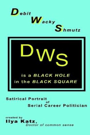 Cover of Debit Wacky Shmutz: Satirical Portrait of Serial Career Politician