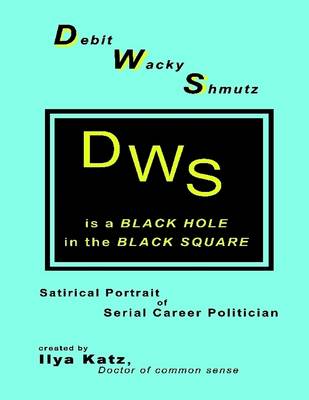 Book cover for Debit Wacky Shmutz: Satirical Portrait of Serial Career Politician