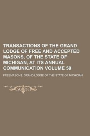 Cover of Transactions of the Grand Lodge of Free and Accepted Masons, of the State of Michigan, at Its Annual Communication Volume 59