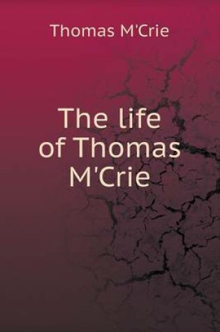 Cover of The life of Thomas M'Crie
