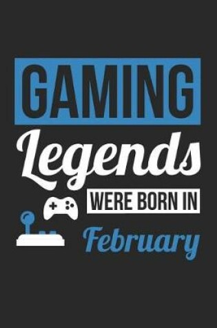 Cover of Gaming Notebook - Gaming Legends Were Born In February - Gaming Journal - Birthday Gift for Gamer