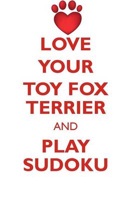 Book cover for LOVE YOUR TOY FOX TERRIER AND PLAY SUDOKU TOY FOX TERRIER SUDOKU LEVEL 1 of 15