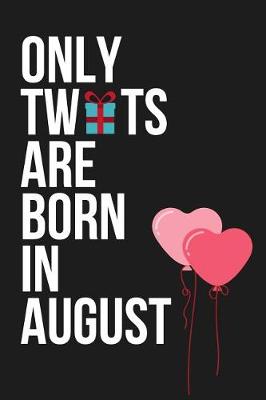 Book cover for Only Tw*ts Are Born in August