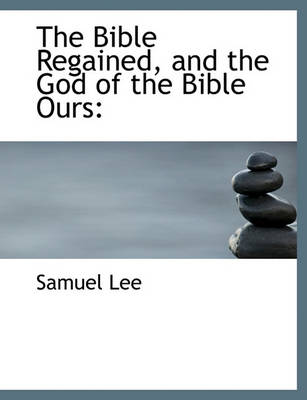 Book cover for The Bible Regained, and the God of the Bible Ours