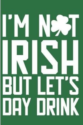 Cover of I'm Not Irish But Let's Day Drink