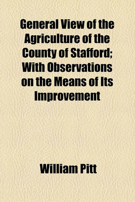 Book cover for General View of the Agriculture of the County of Stafford; With Observations on the Means of Its Improvement