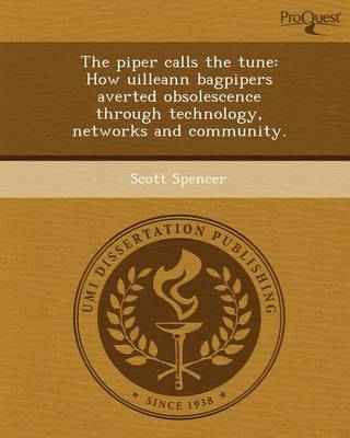 Book cover for The Piper Calls the Tune: How Uilleann Bagpipers Averted Obsolescence Through Technology