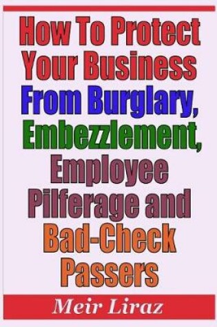 Cover of How to Protect Your Business from Burglary, Embezzlement, Employee Pilferage and Bad-Check Passers