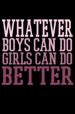 Cover of Whatever Boys Can Do Girls Can Do Better