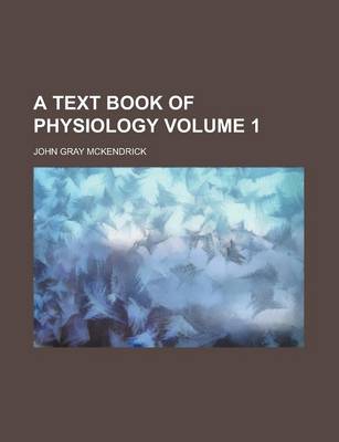 Book cover for A Text Book of Physiology Volume 1