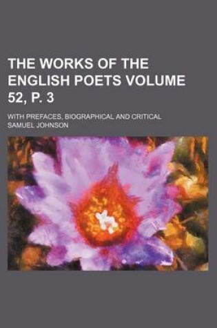 Cover of The Works of the English Poets Volume 52, P. 3; With Prefaces, Biographical and Critical