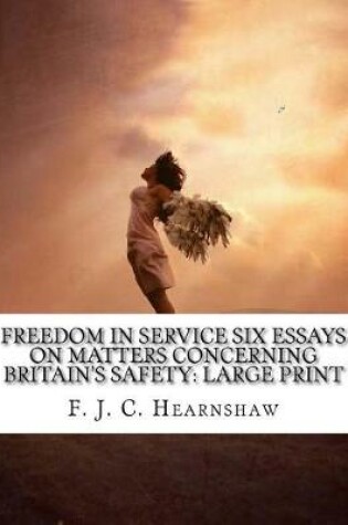 Cover of Freedom In Service Six Essays on Matters Concerning Britain's Safety