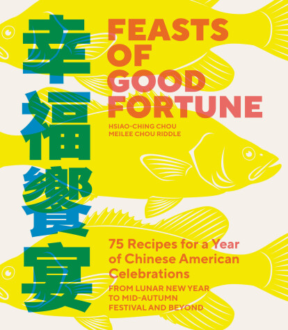 Feasts of Good Fortune by Hsiao-Ching Chou, Meilee Chou Riddle