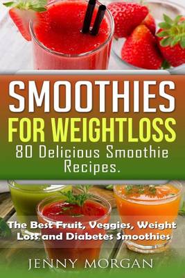 Book cover for Smoothies for Weight Loss. 80 Delicious Smoothie Recipes.
