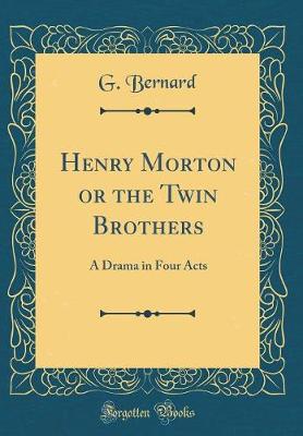 Book cover for Henry Morton or the Twin Brothers: A Drama in Four Acts (Classic Reprint)