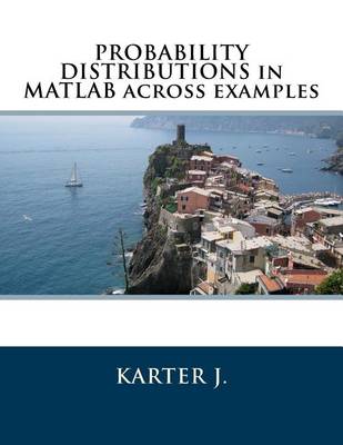 Book cover for Probability Distributions in MATLAB Across Examples