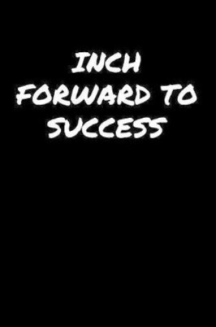 Cover of Inch Forward To Success