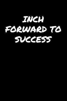 Book cover for Inch Forward To Success