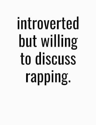 Book cover for Introverted But Willing To Discuss Rapping