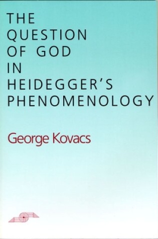 Cover of The Question of God in Heidegger's Phenomenology