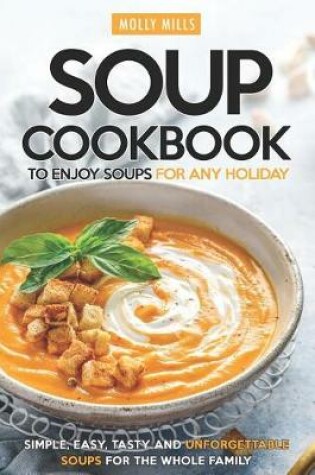 Cover of Soup Cookbook To Enjoy Soups for Any Holiday
