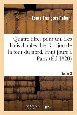 Book cover for Quatre Titres Pour Un. Les Trois Diables. Le Donjon de la Tour Du Nord. Huit Jours A Paris. Tome 2