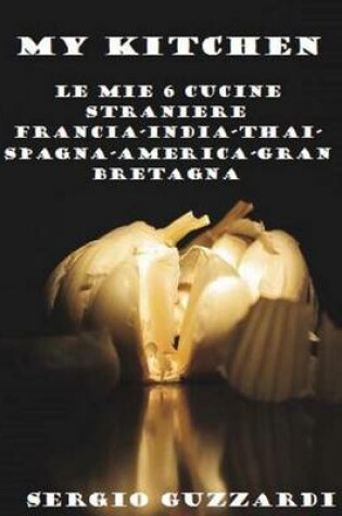 Cover of My Kitchen: Le Mie 6 Cucine Straniere Francia-India-Thai-Spagna-America-Gran Bretagna