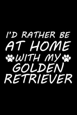 Book cover for I'd rather be at home with my Golden Retriever